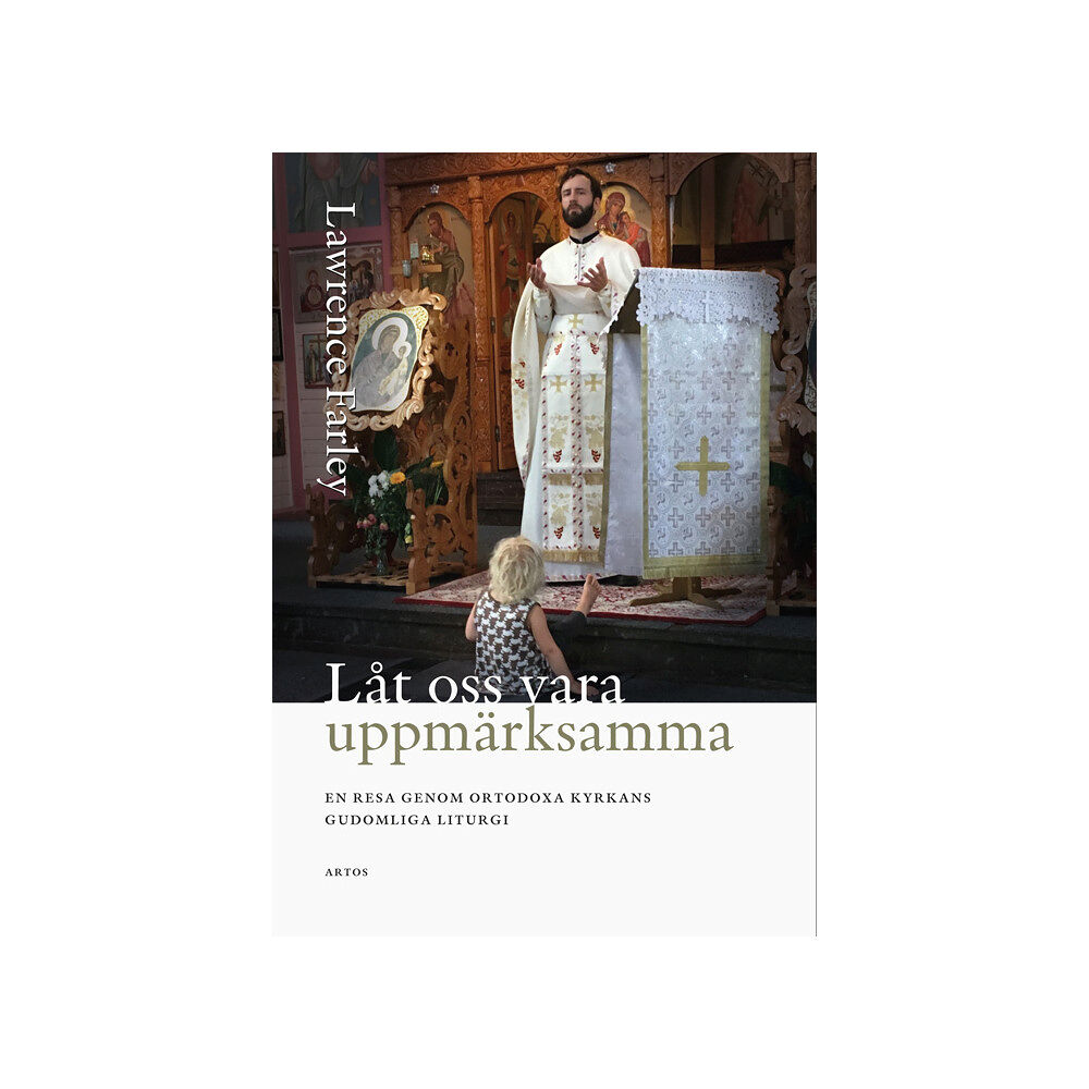 Lawrence Farley Låt oss vara uppmärksamma; En resa genom Ortodoxa Kyrkans gudomliga liturgi (bok, danskt band)