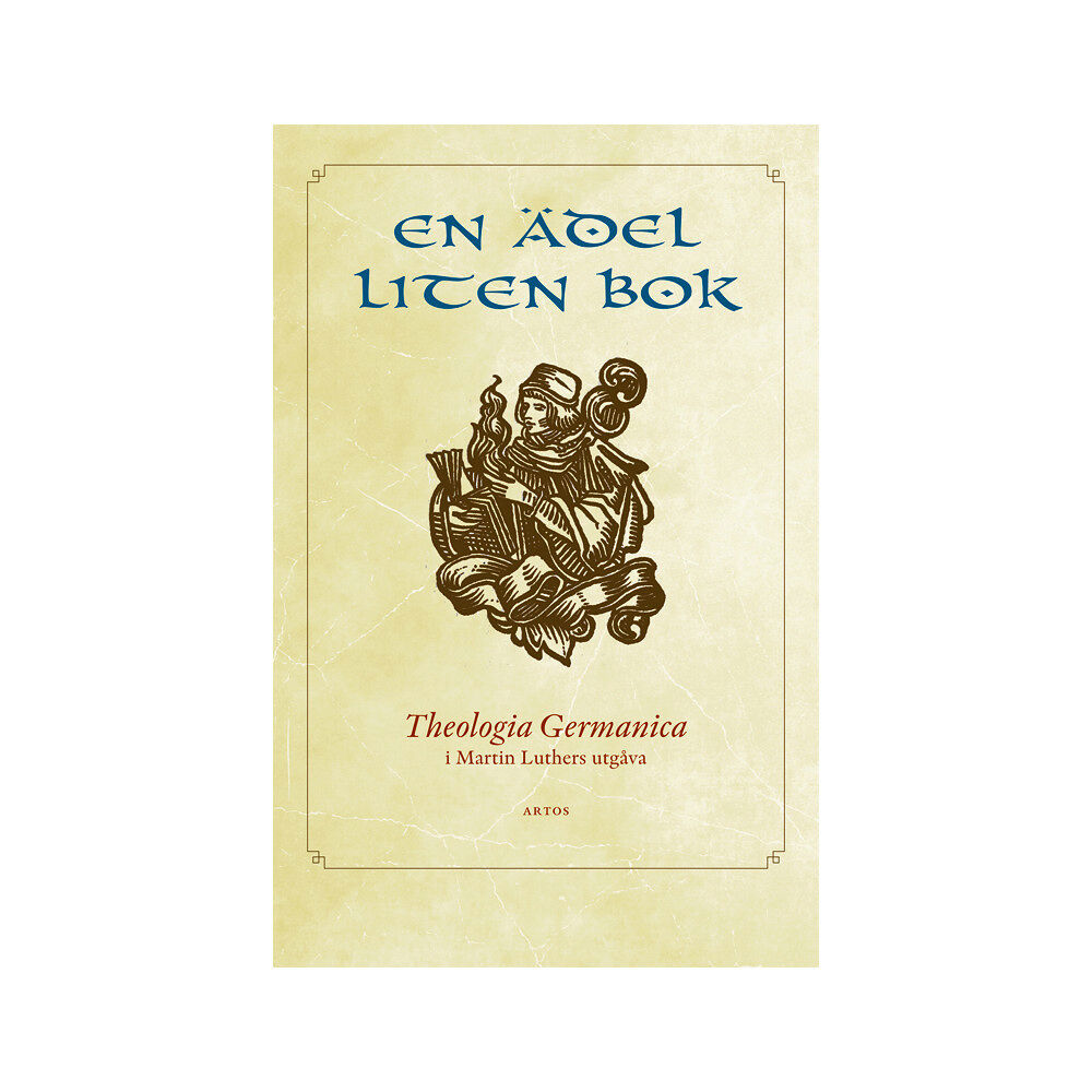 Artos & Norma Bokförlag En ädel liten bok : Theologia Germanica i Martin Luthers utgåva (bok, danskt band)