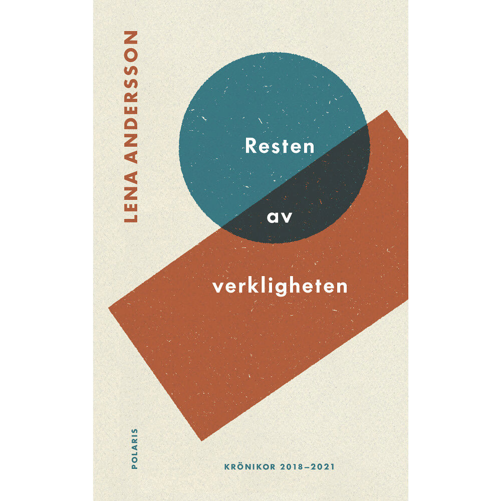 Lena Andersson Resten av verkligheten : utkast till en världsbild - texter 2018-2021 (inbunden)