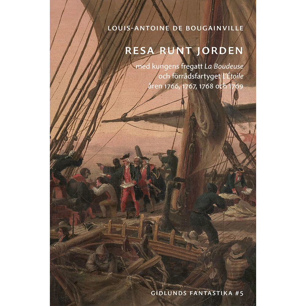 Louis-Antoine de Bougainville Resa runt jorden med kungens fregatt La Boudeuse och förrådsfartyget L'Étoile åren 1766, 1767, 1768 och 1769 (häftad)