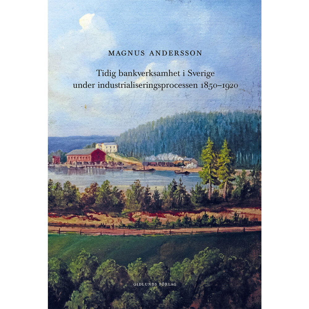 Magnus Andersson Tidig bankverksamhet i Sverige under industrialiseringsprocessen (inbunden)