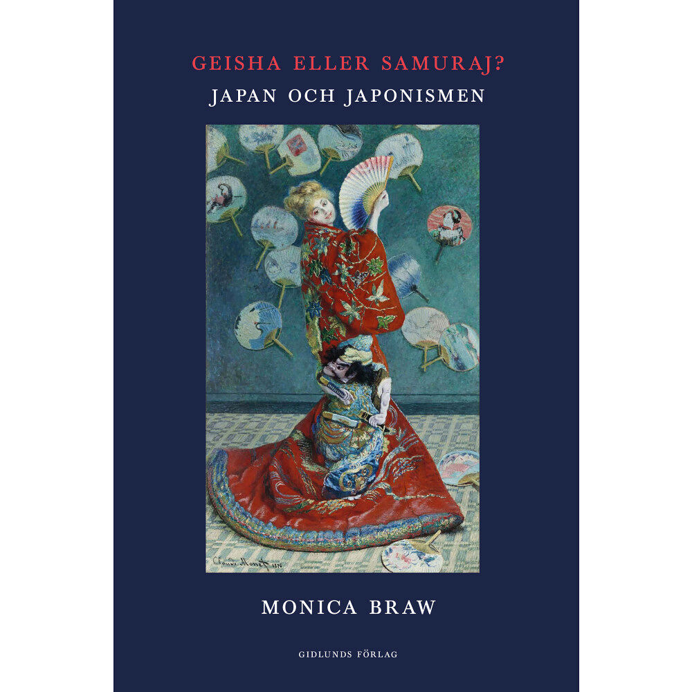 Monica Braw Geisha eller samuraj? : Japan och japonismen (inbunden)