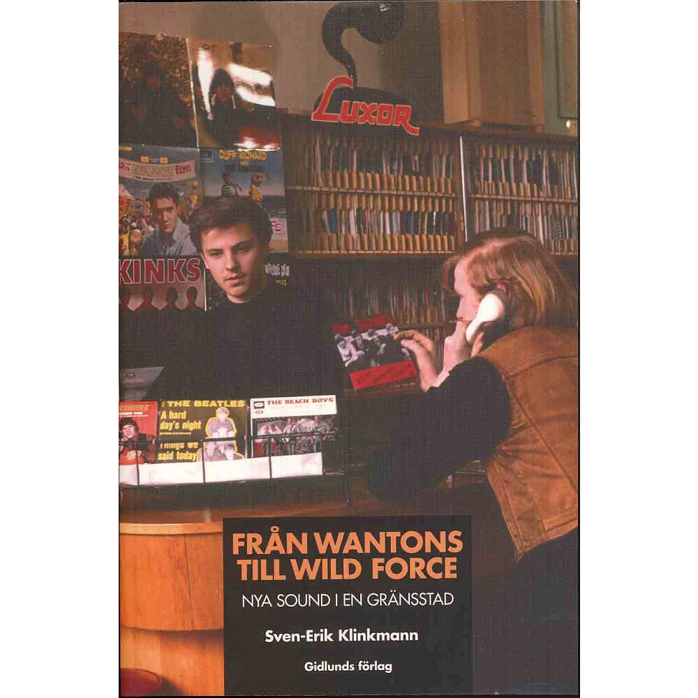 Sven-Erik Klinkmann Från Wantons till Wild Force : nya sound i en gränsstad (häftad)