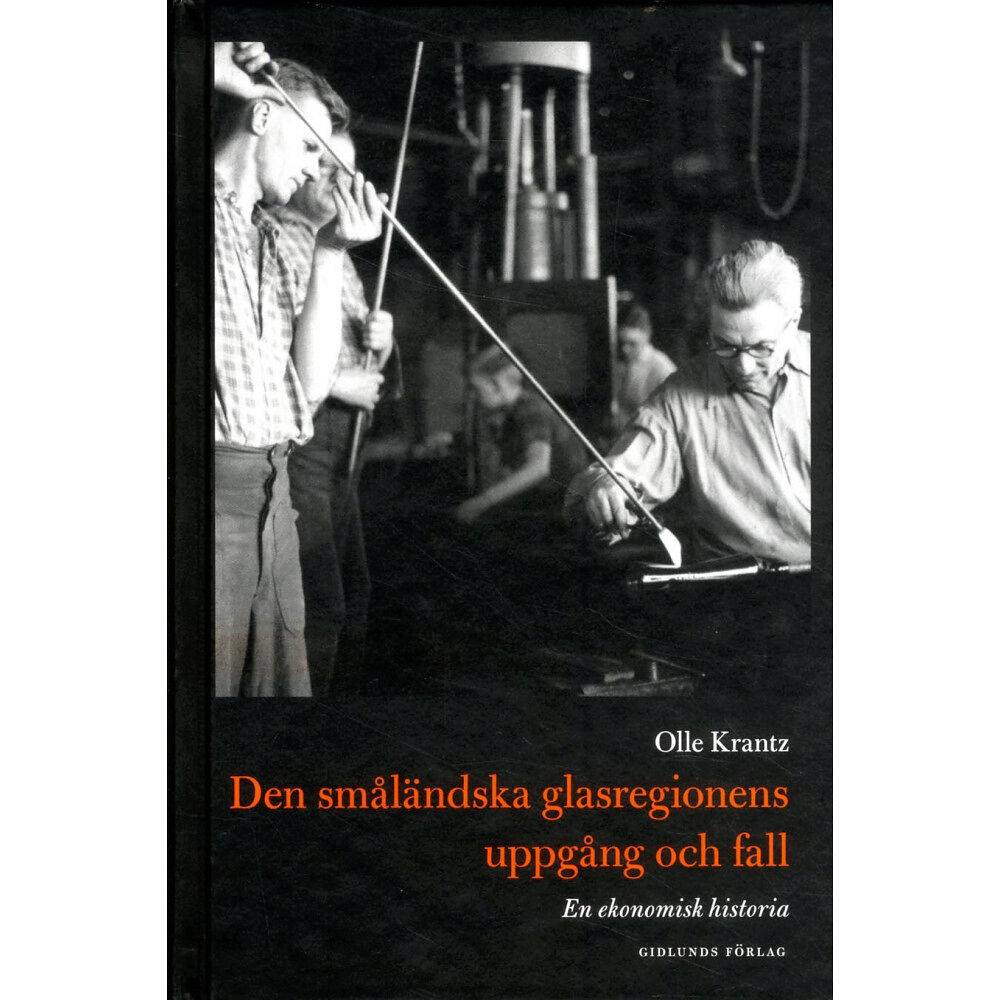Olle Krantz Den småländska glasregionens uppgång och fall : en ekonomisk historia (inbunden)