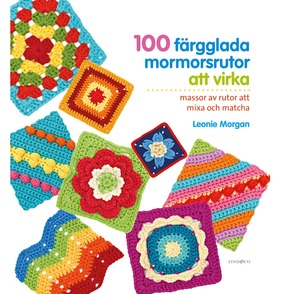 Leonie Morgan 100 färgglada mormorsrutor att virka (inbunden)