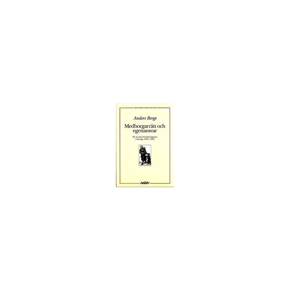 Anders Berge Medborgarrätt och egenansvar : de Sociala Försäkringarna i Sverige 1901-35 (häftad)