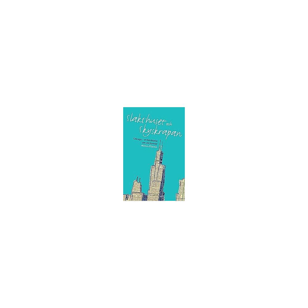 Marco D'Eramo Slakthuset och skyskrapan  : Chicago en berättelse om vår framtid (bok, danskt band)
