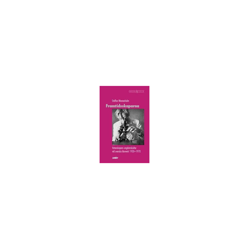 Staffan Wennerholm Framtidsskaparna : vetenskapens ungdomskultur vid svenska läroverk 1930-197 (häftad)