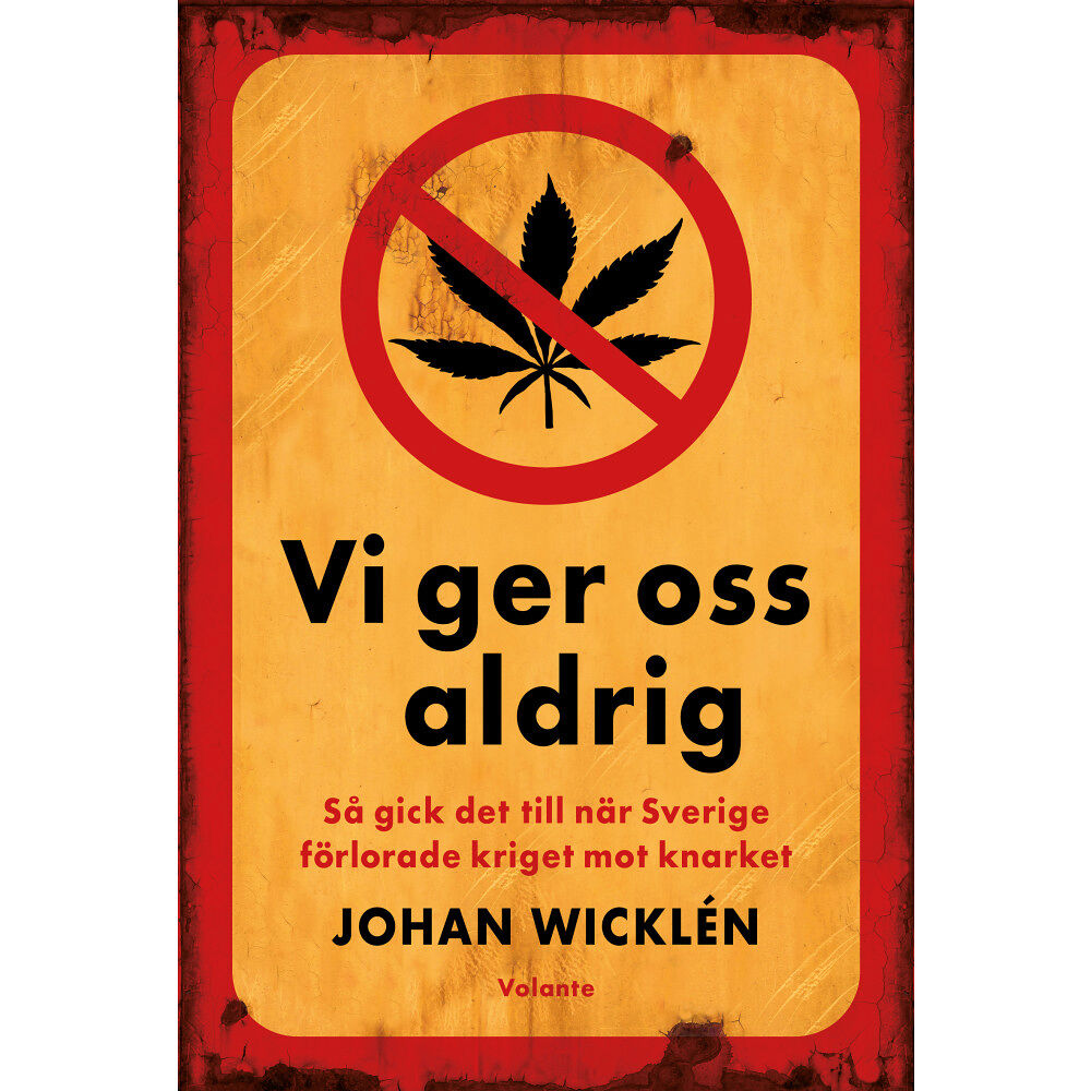 Johan Wicklén Vi ger oss aldrig : så gick det till när Sverige förlorade kriget mot knarket (inbunden)