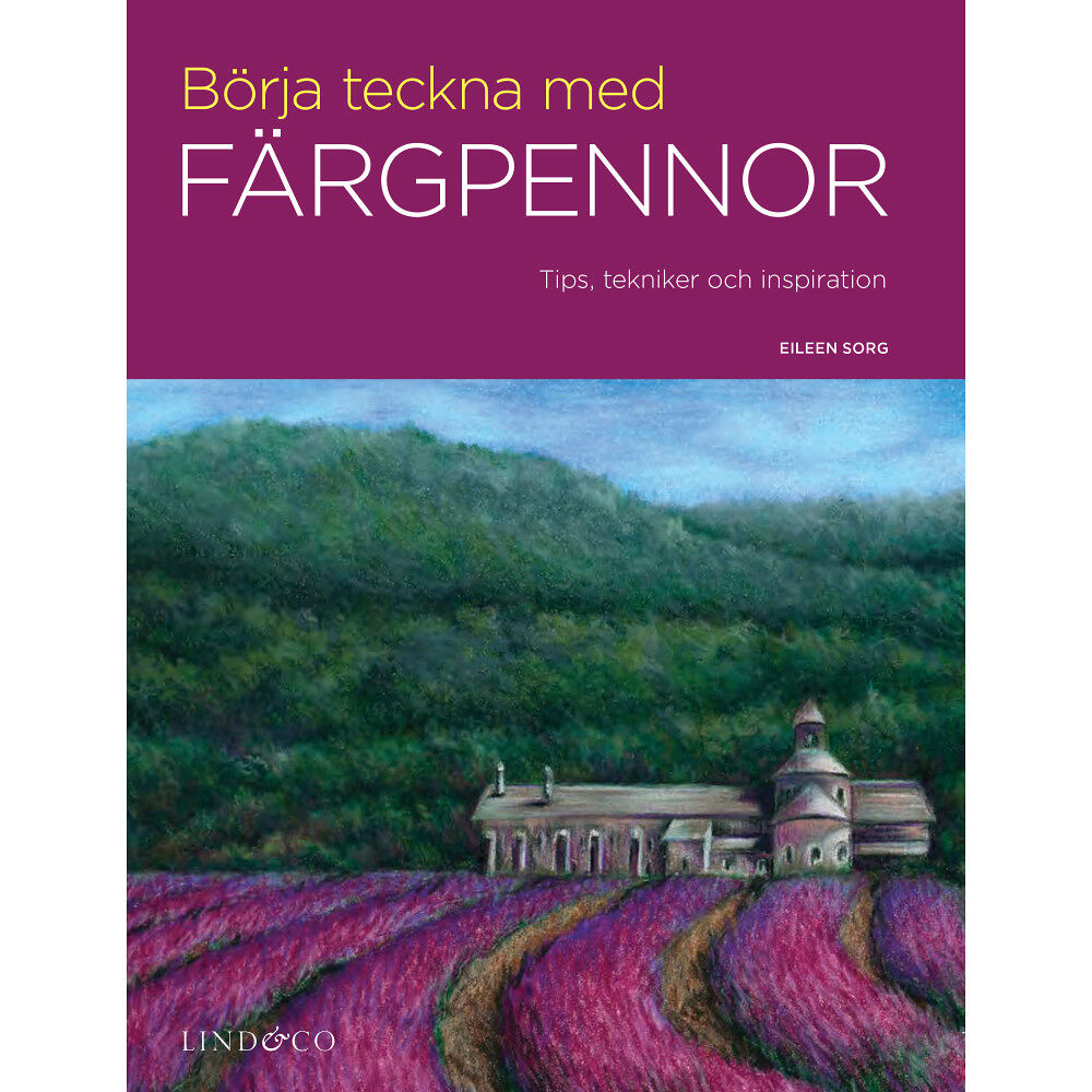 Eileen Sorg Börja teckna med färgpennor : tips, tekniker och inspiration (inbunden)