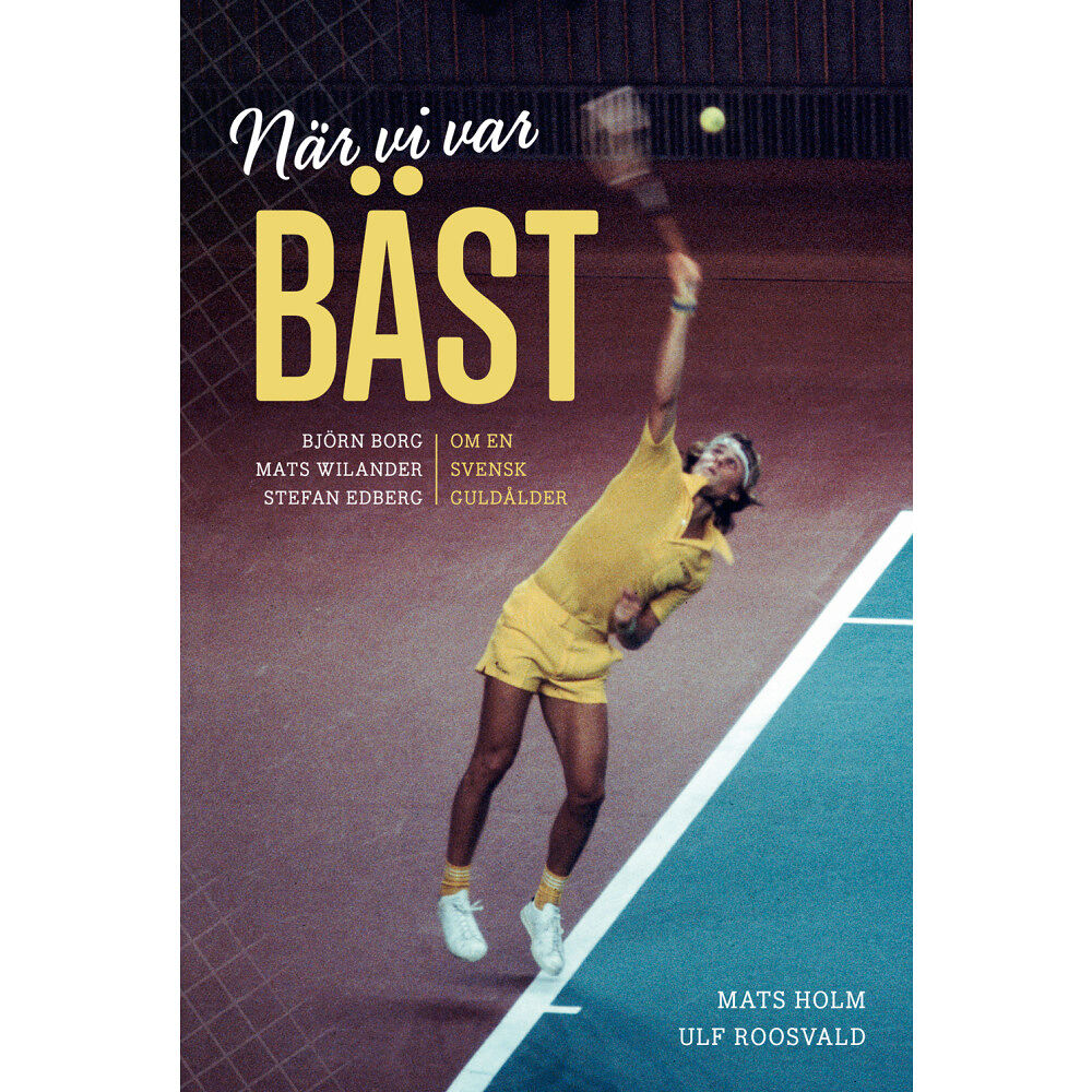 Mats Holm När vi var bäst. Björn Borg, Mats Wilander och Stefan Edberg om en svensk g (pocket)