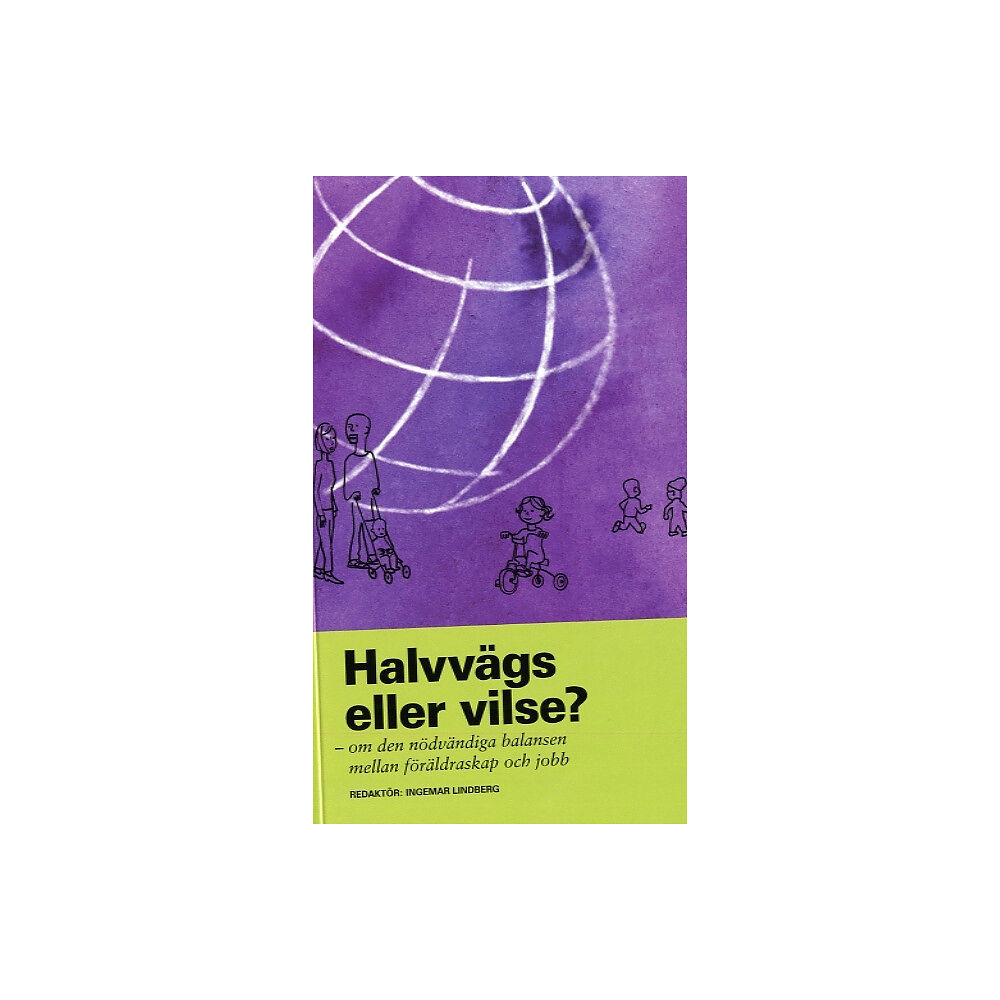 Ingemar Lindberg Halvvägs eller vilse? : om den nödvändiga balansen mellan föräldraskap och jobb (pocket)