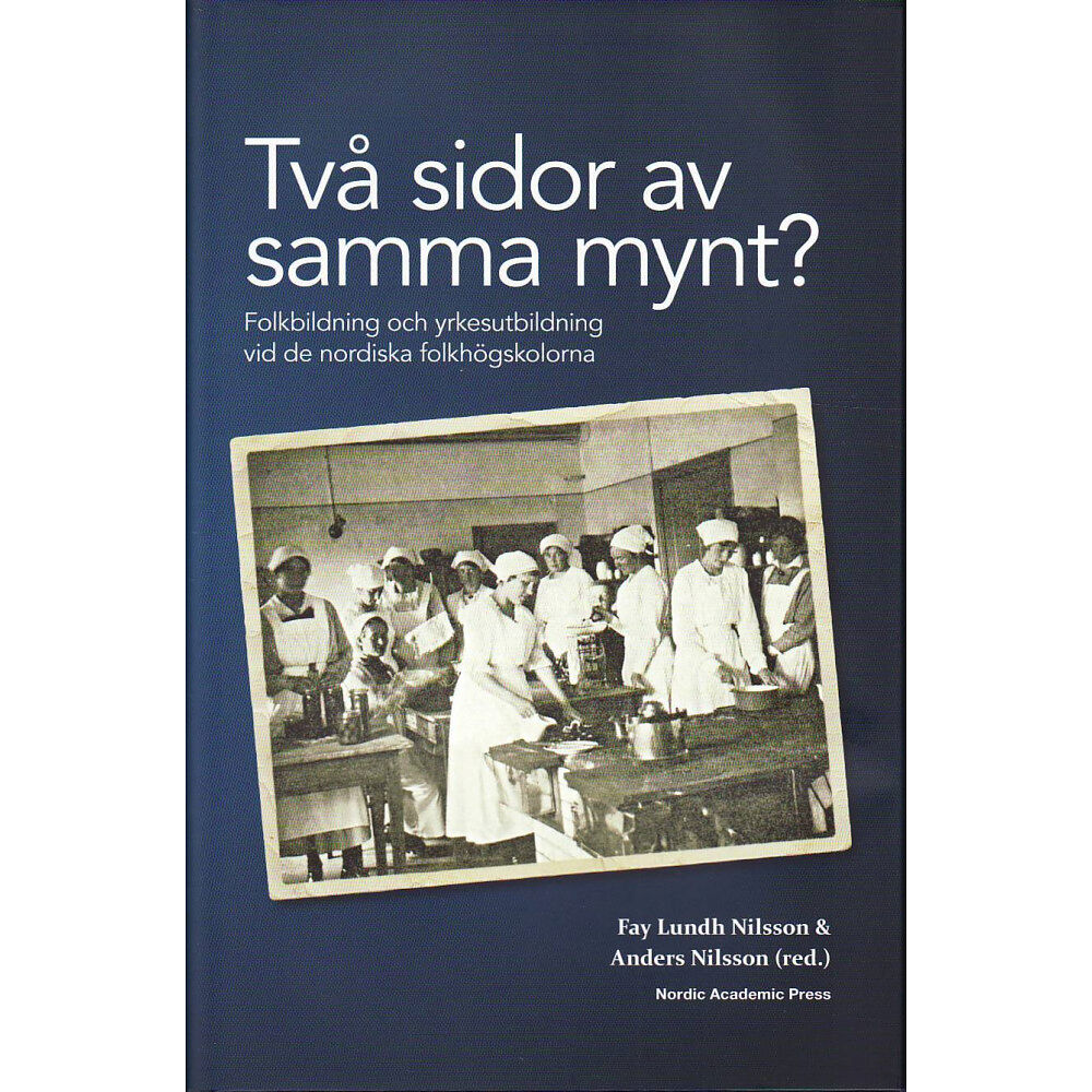 Nordic Academic Press Två sidor av samma mynt? : folkbildning och yrkesutbildning vid de nordiska folkhögskolorna (inbunden)