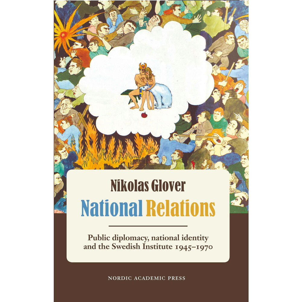 Nikolas Glover National relations : public diplomacy, national identity and the Swedish Ins (häftad, eng)