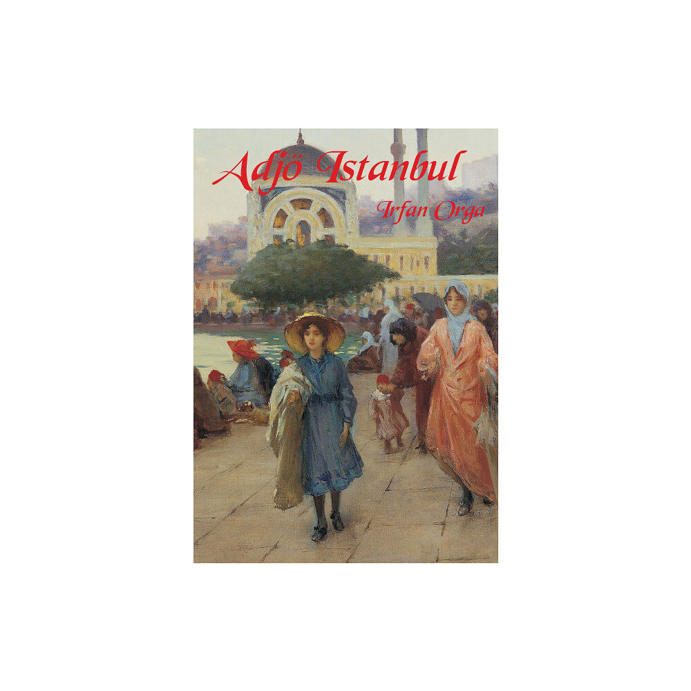 Irfan Orga Adjö Istanbul (inbunden)