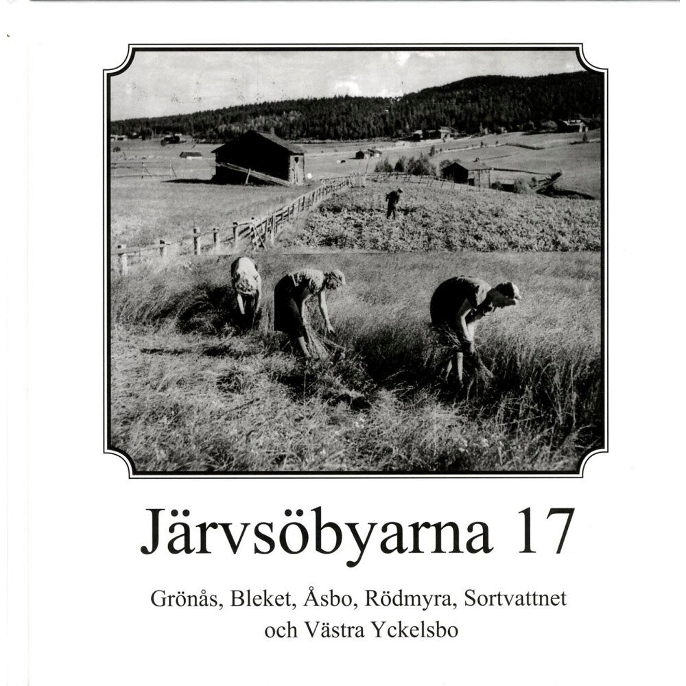 Järvsö Hembygdsförening Grönås, Bleket, Åsbo, Rödmyra, Sortvattnet och Västra Yckelsbo (inbunden)