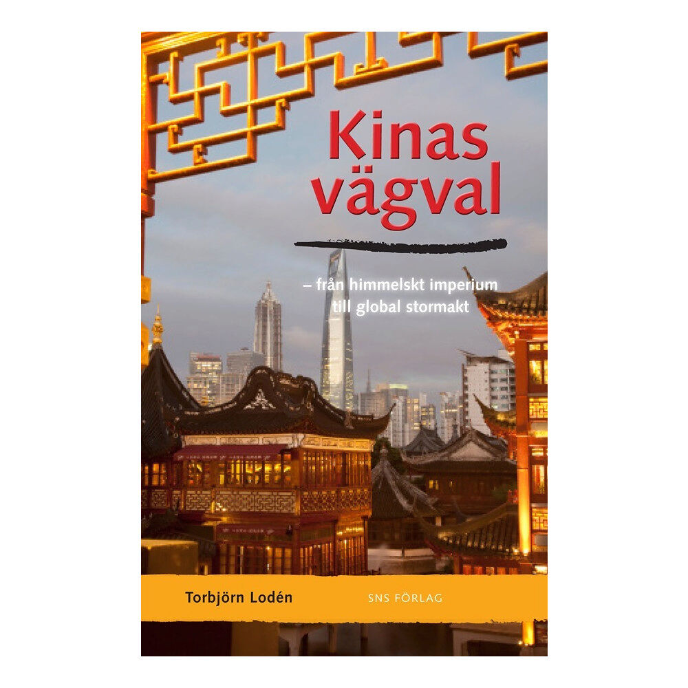 Torbjörn Lodén Kinas vägval : från himmelskt imperium till global stormakt (inbunden)