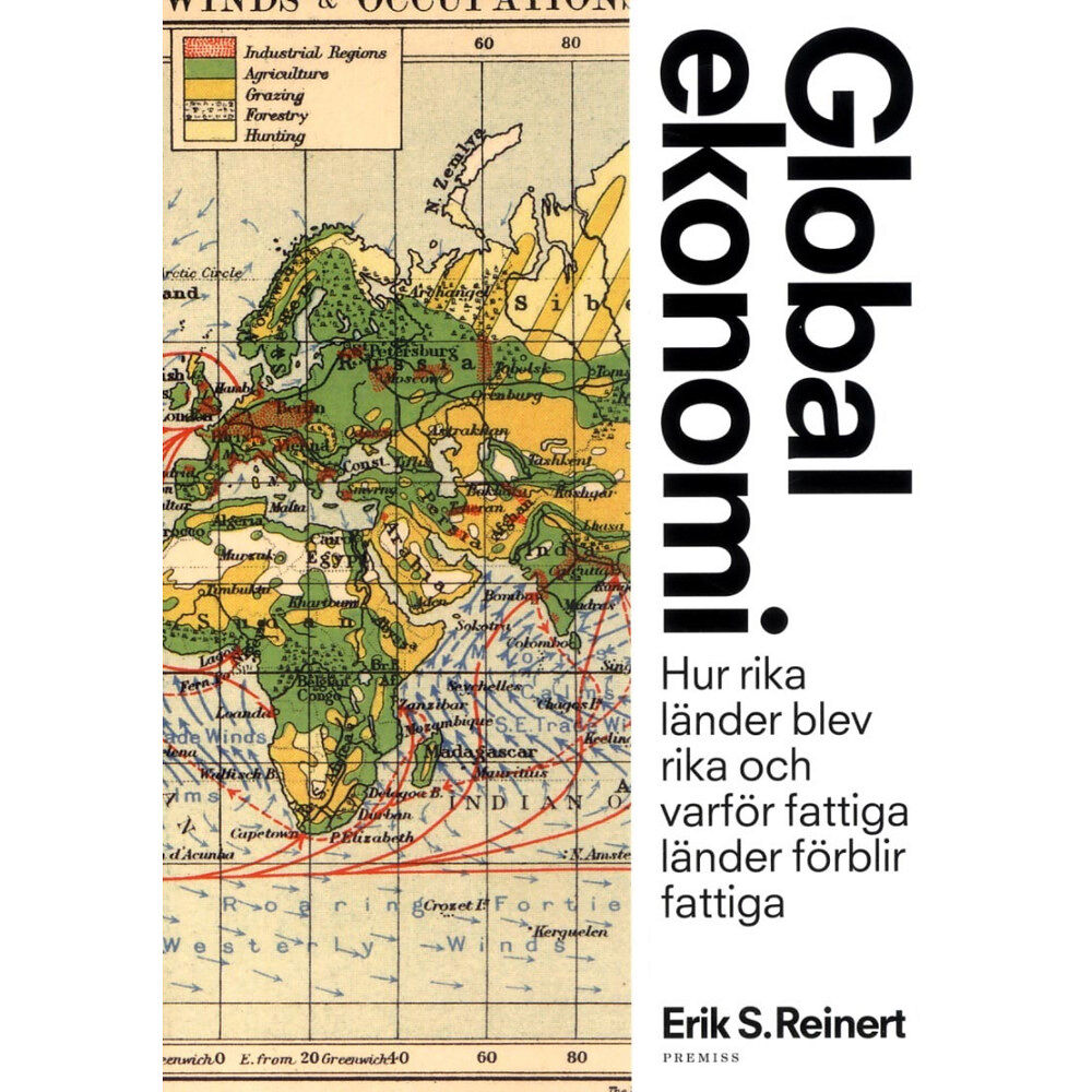 Erik S. Reinert Global ekonomi : hur rika länder blev rika och varför fattiga länder förblir fattiga (bok, danskt band)