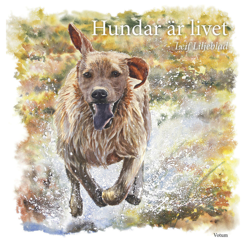 Leif Liljeblad Hundar är livet (inbunden)