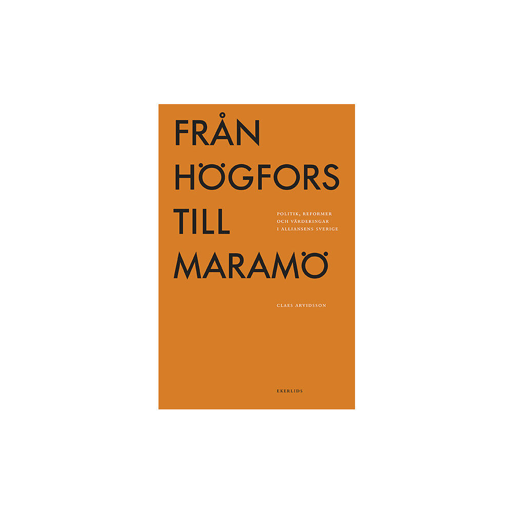 Claes Arvidsson Från Högfors till Maramö: politik, reformer och värderingar i Alliansens Sverige (häftad)