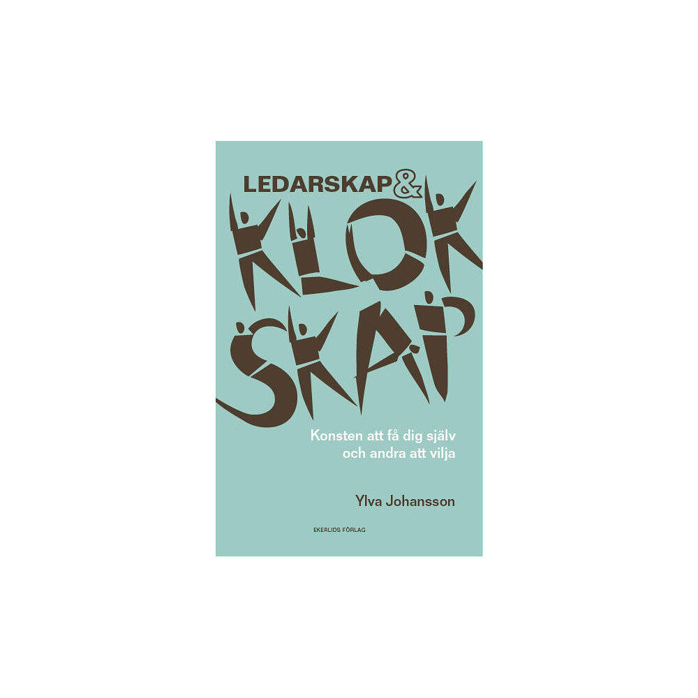 Ylva Johansson Ledarskap och klokskap : konsten att få dig själv och andra att vilja (bok, danskt band)
