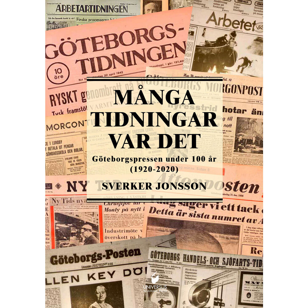 Sverker Jonsson Många tidningar var det : Göteborgspressen under 100 år (1920-2020) (inbunden)