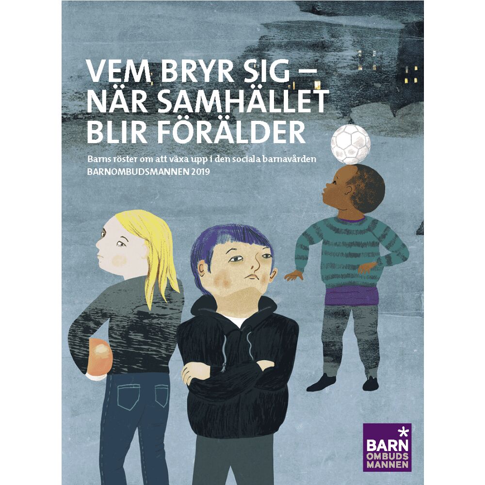 Barnombudsmannen Vem bryr sig - när samhället blir förälder : Barns röster om att växa upp (bok)