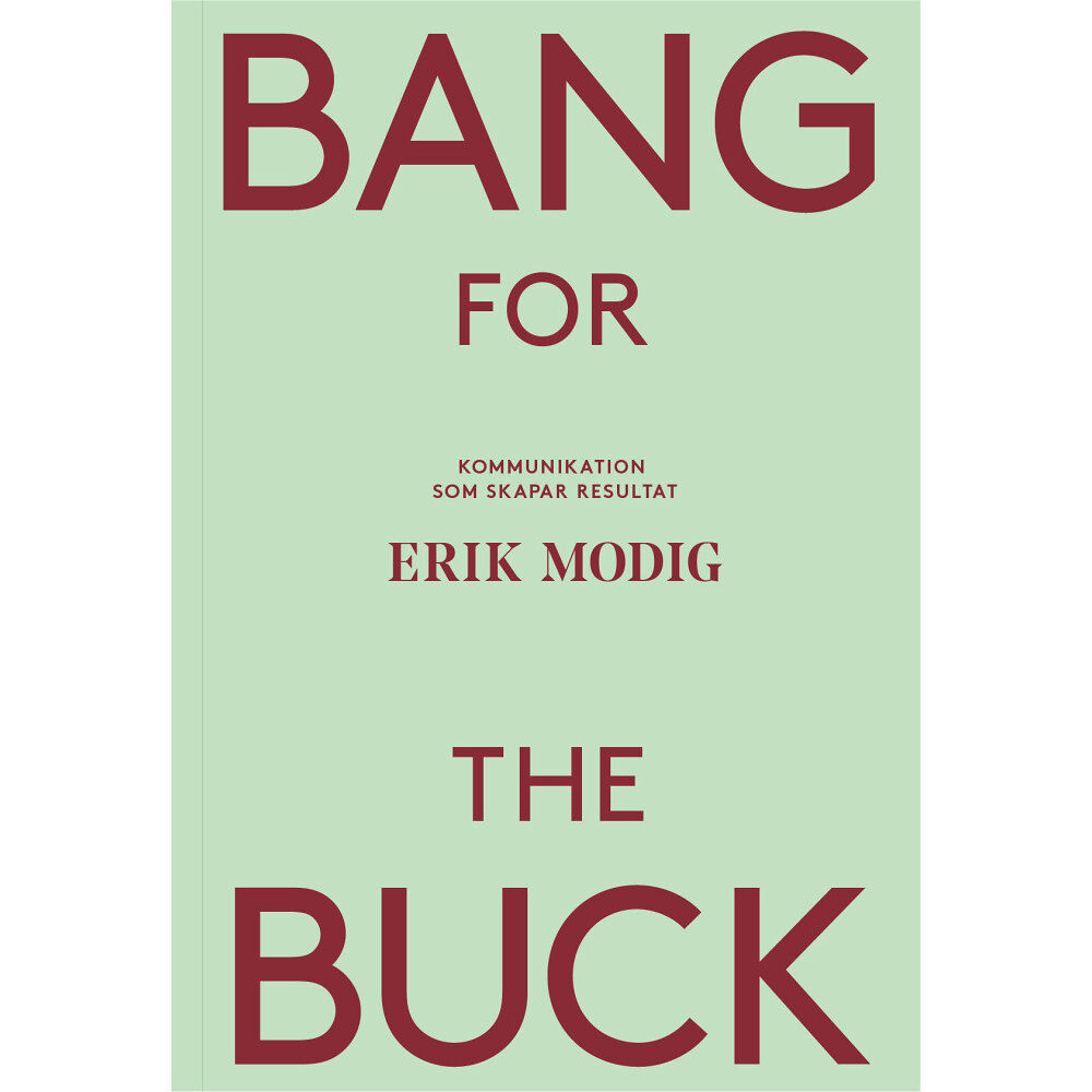 Erik Modig Bang for the buck : kommunikation som skapar resultat (häftad)