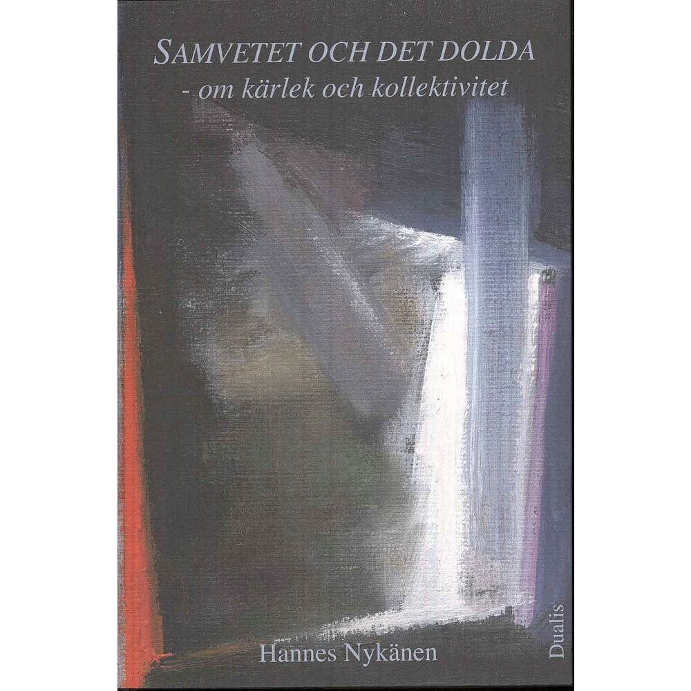 Dualis Förlag Samvetet och det dolda : om kärlek och kollektivitet (inbunden)