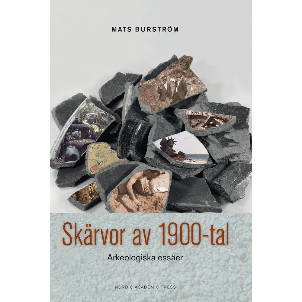 Mats Burström Skärvor av 1900-tal : arkeologiska essäer (inbunden)