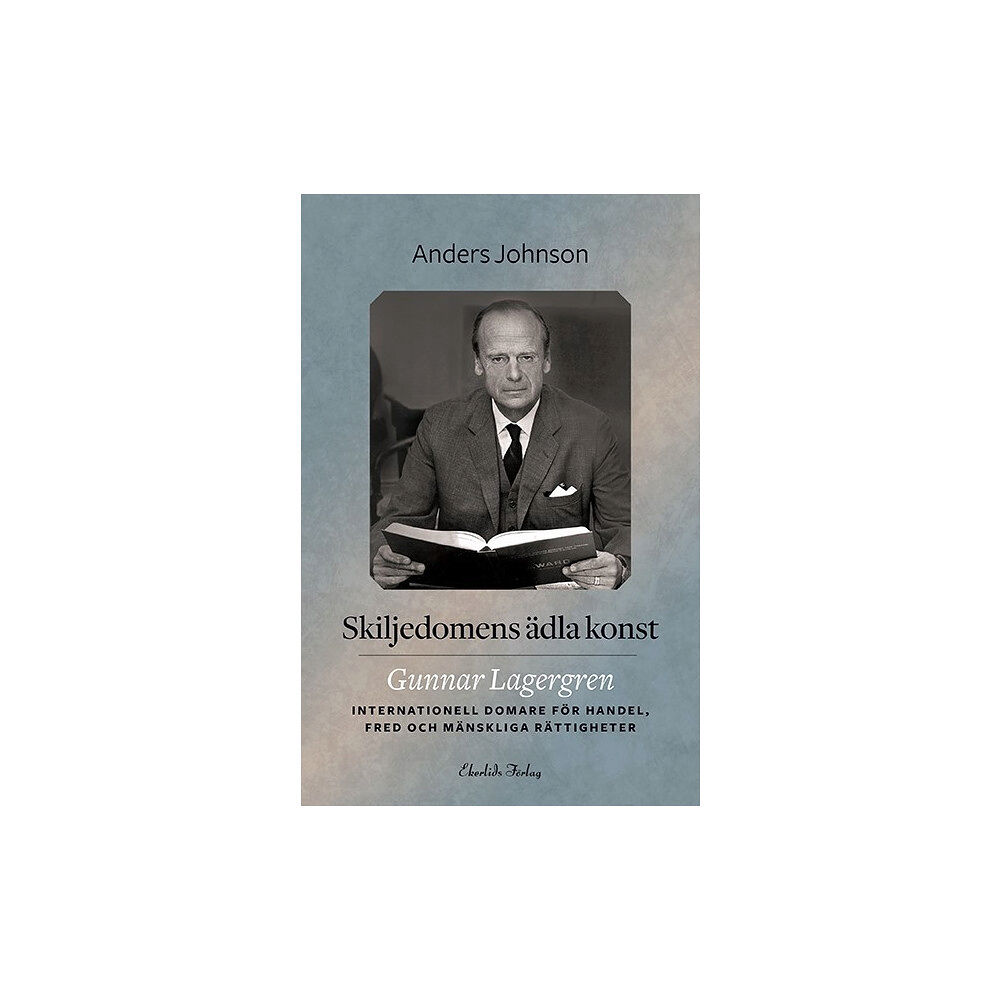 Anders Johnson Skiljedomens ädla konst : Gunnar Lagergren - internationell domare för handel, fred och mänskliga rättigheter (inbunden)