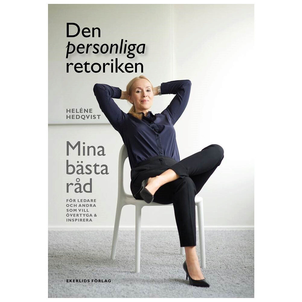 Heléne Hedqvist Den personliga retoriken : mina bästa råd för ledare och andra som vill övertyga och inspirera (inbunden)