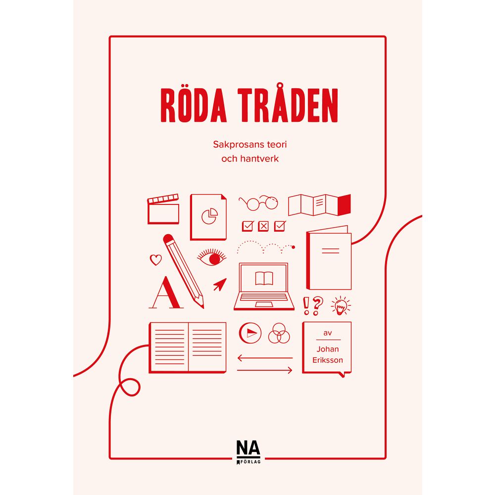 Johan Eriksson Röda tråden : sakprosans teori och hantverk (häftad)
