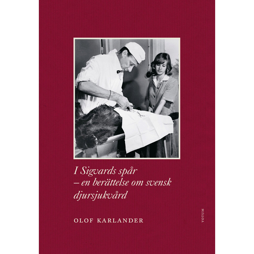 Olof Karlander I Sigvards spår : en berättelse om svensk djursjukvård (inbunden)