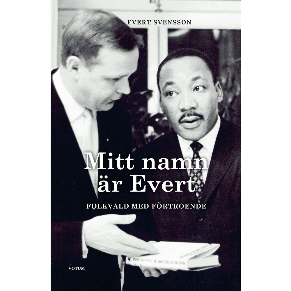 Evert Svensson Mitt namn är Evert : Folkvald med förtroende (inbunden)