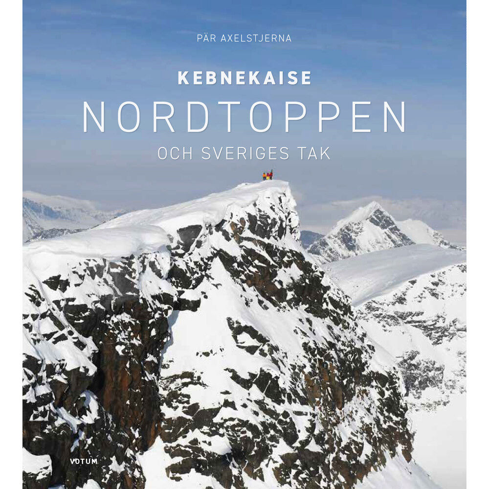 Pär Axelstjerna Kebnekaise: Nordtoppen och Sveriges tak (inbunden)