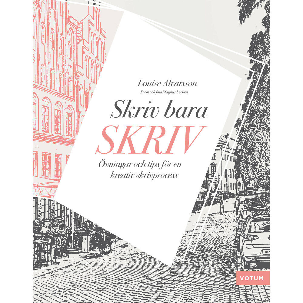Louise Alvarsson Skriv bara skriv : övningar och tips för en kreativ skrivprocess (inbunden)