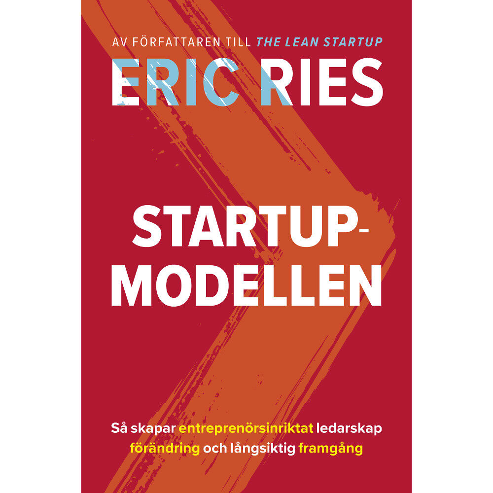 Eric Ries Startup-modellen : Så skapar entreprenörsinriktat ledarskap förändring (inbunden)