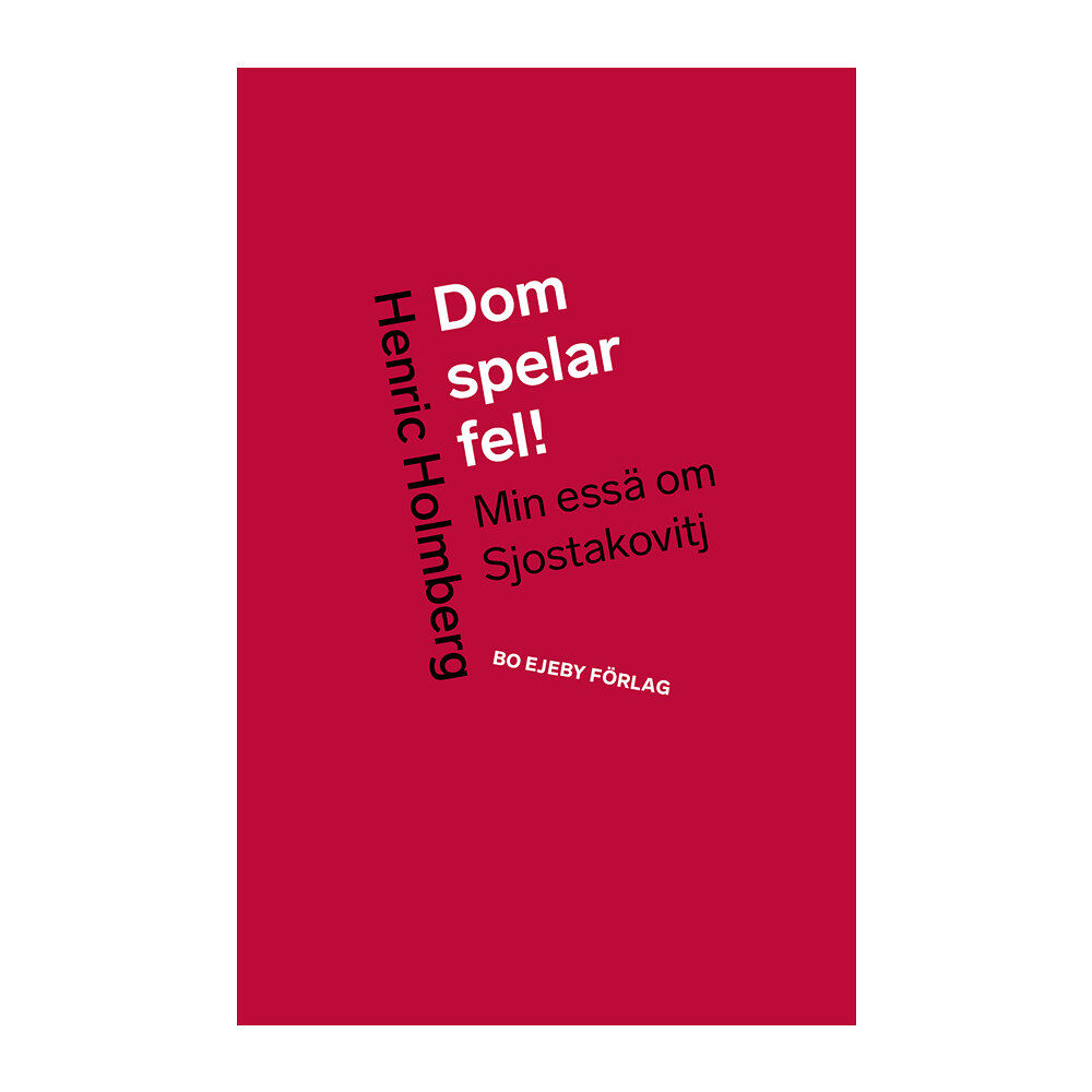 Henric Holmberg Dom spelar fel! : min essä om Sjostakovitj (inbunden)