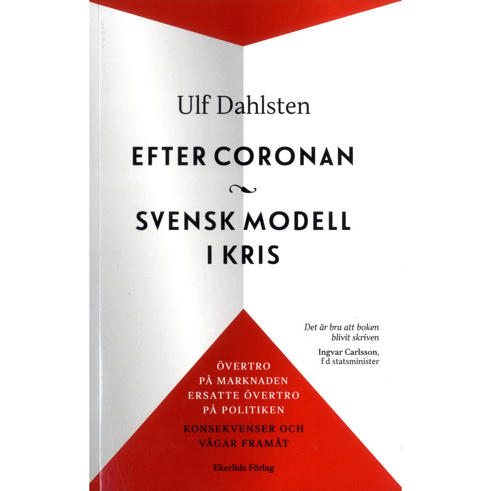Ulf Dahlsten Efter Coronan : svensk modell i kris : övertro på marknaden ersatte övertro på politiken - konsekvenser och vägar framåt...