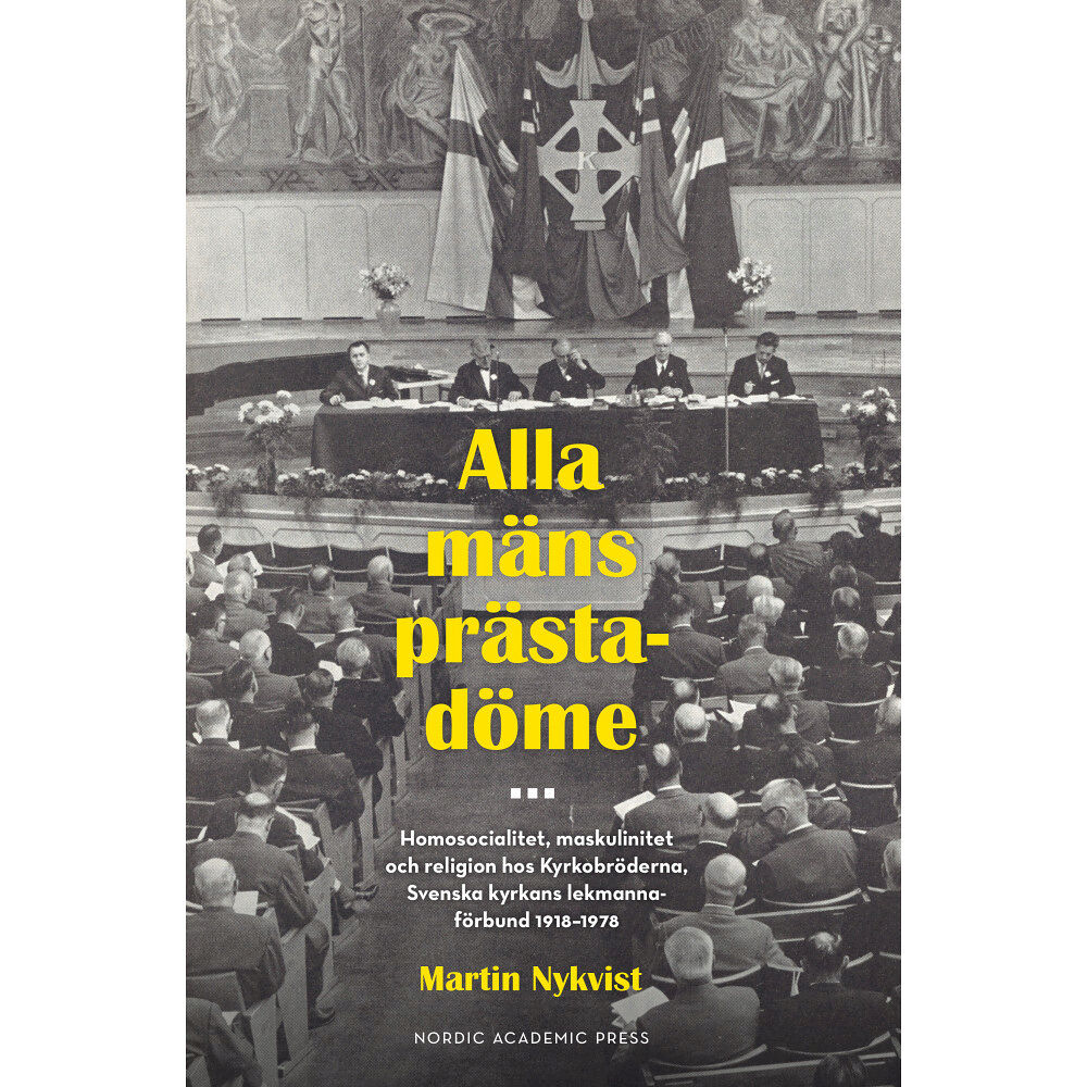 Martin Nykvist Alla mäns prästadöme : homosocialitet, maskulinitet och religion hos Kyrkobröderna. Svenska kyrkans lekmannaförbund 1918...