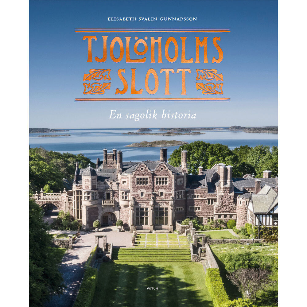 Elisabeth Svalin Gunnarsson Tjolöholms slott : en sagolik historia (inbunden)