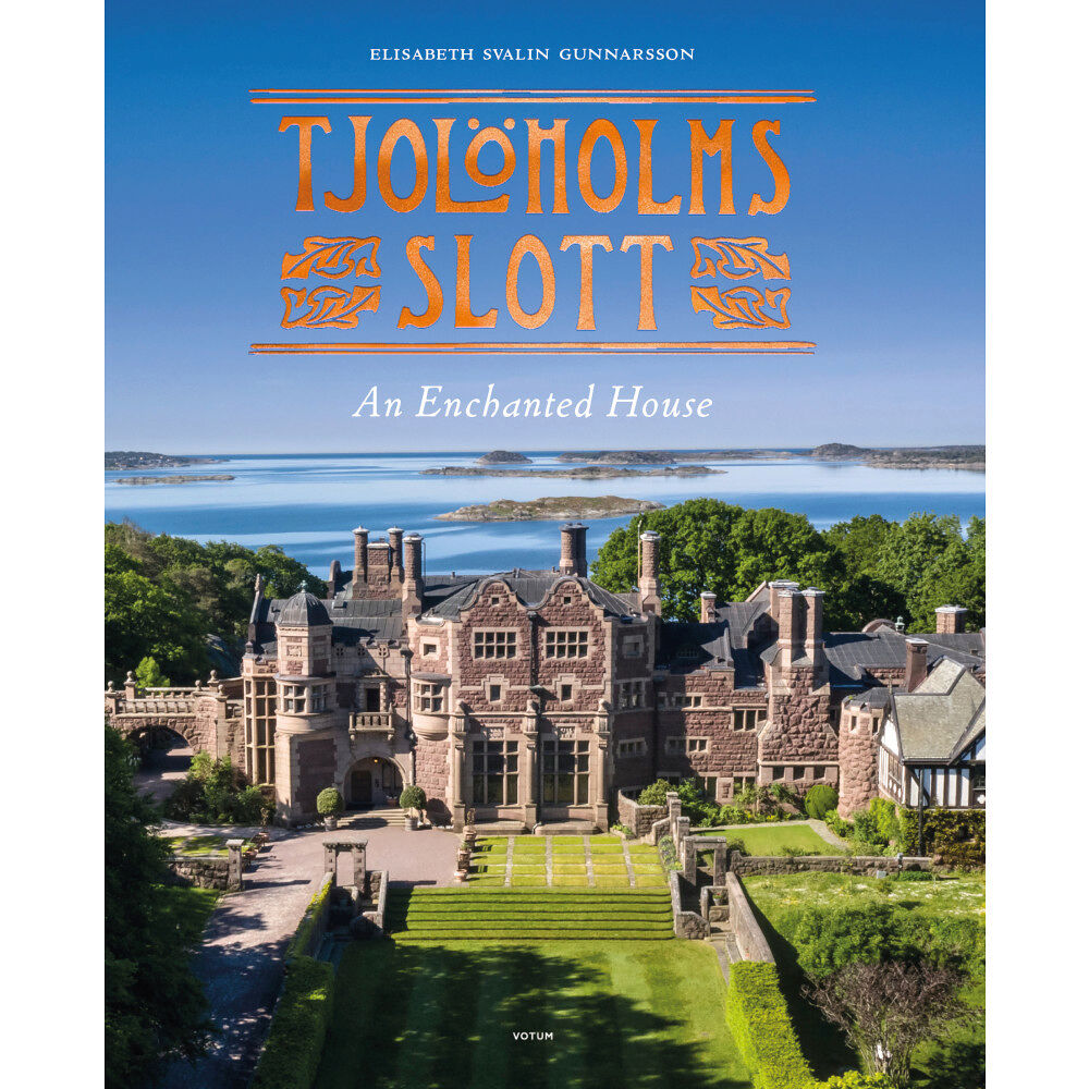 Elisabeth Svalin Gunnarsson Tjolöholms slott : an enchanted house (inbunden, eng)