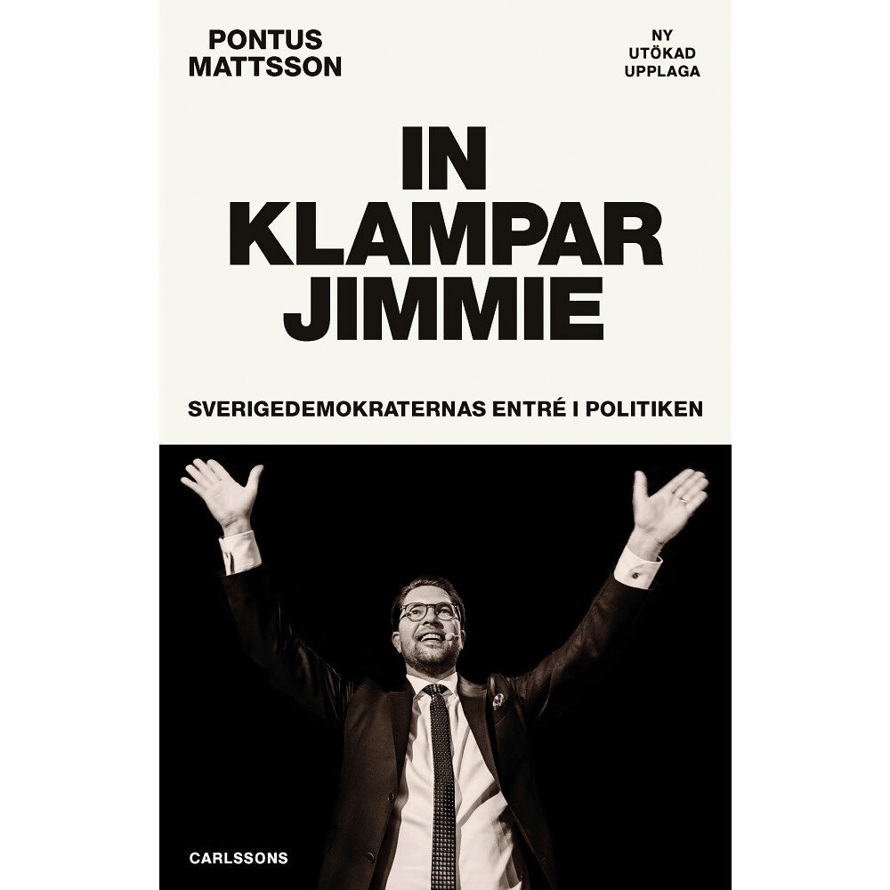 Pontus Mattsson In klampar Jimmie : Sverigedemokraternas entré i politiken (bok, danskt band)