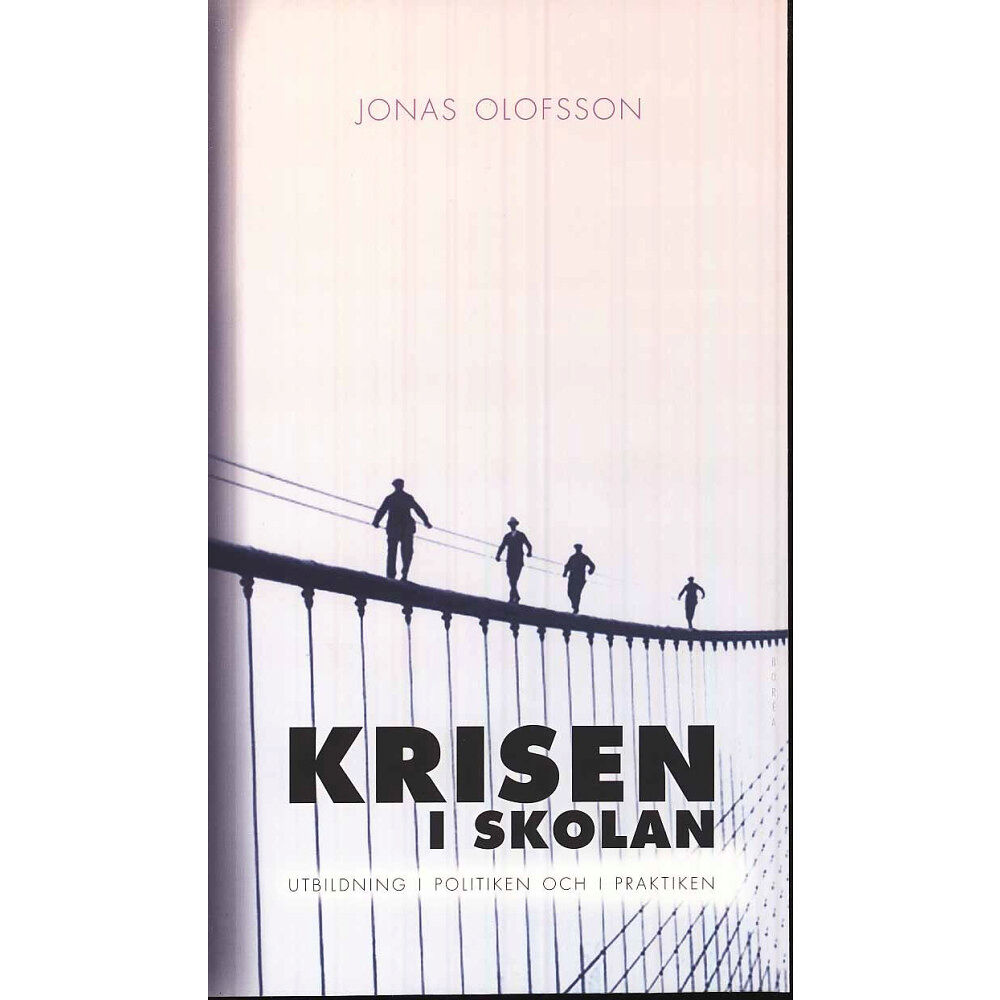 Jonas Olofsson Krisen i skolan : utbildning i politiken och i praktiken (häftad)