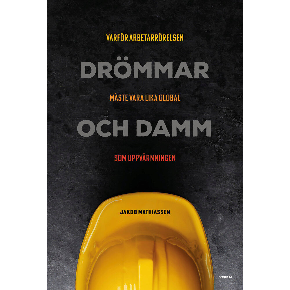 Jakob Mathiassen Drömmar och damm : varför arbetarrörelsen måste vara lika global som uppvärmningen (bok, danskt band)