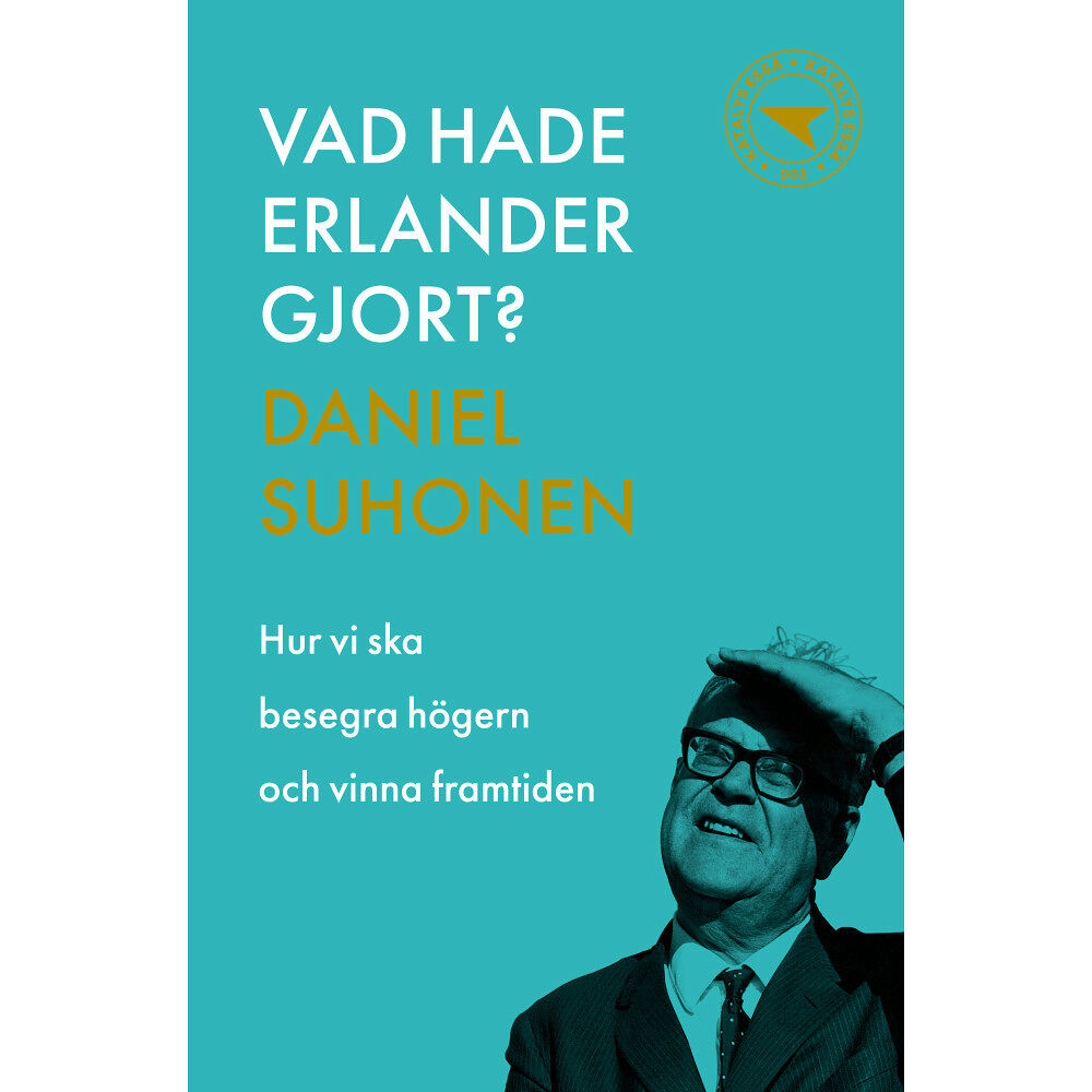 Daniel Suhonen Vad hade Erlander gjort? : hur vi ska besegra högern och vinna framtiden (häftad)