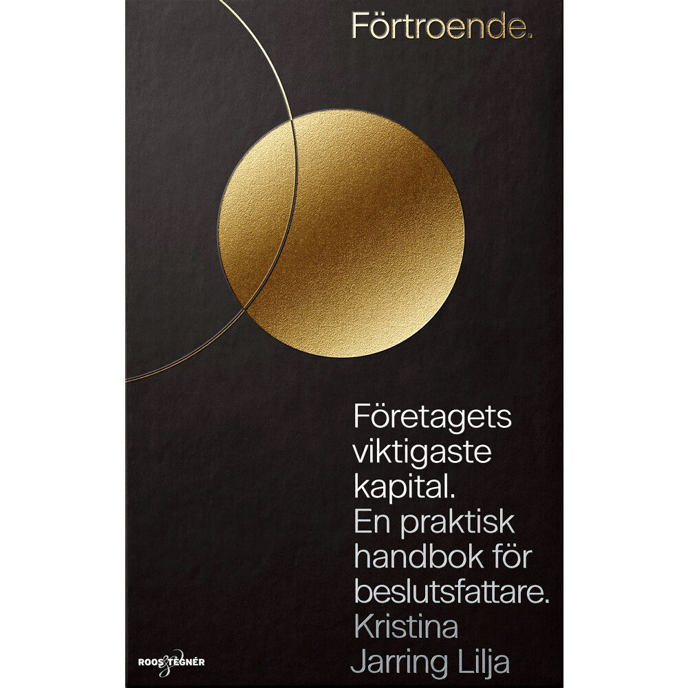 Kristina Jarring Lilja Förtroende : företagets viktigaste kapital - en praktisk handbok för beslutsfattare (inbunden)