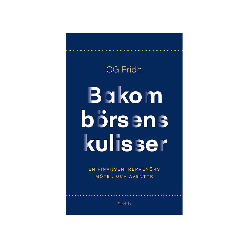 Ulrika Fjällborg Bakom börsens kulisser : en finansentreprenörs möten och äventyr (inbunden)