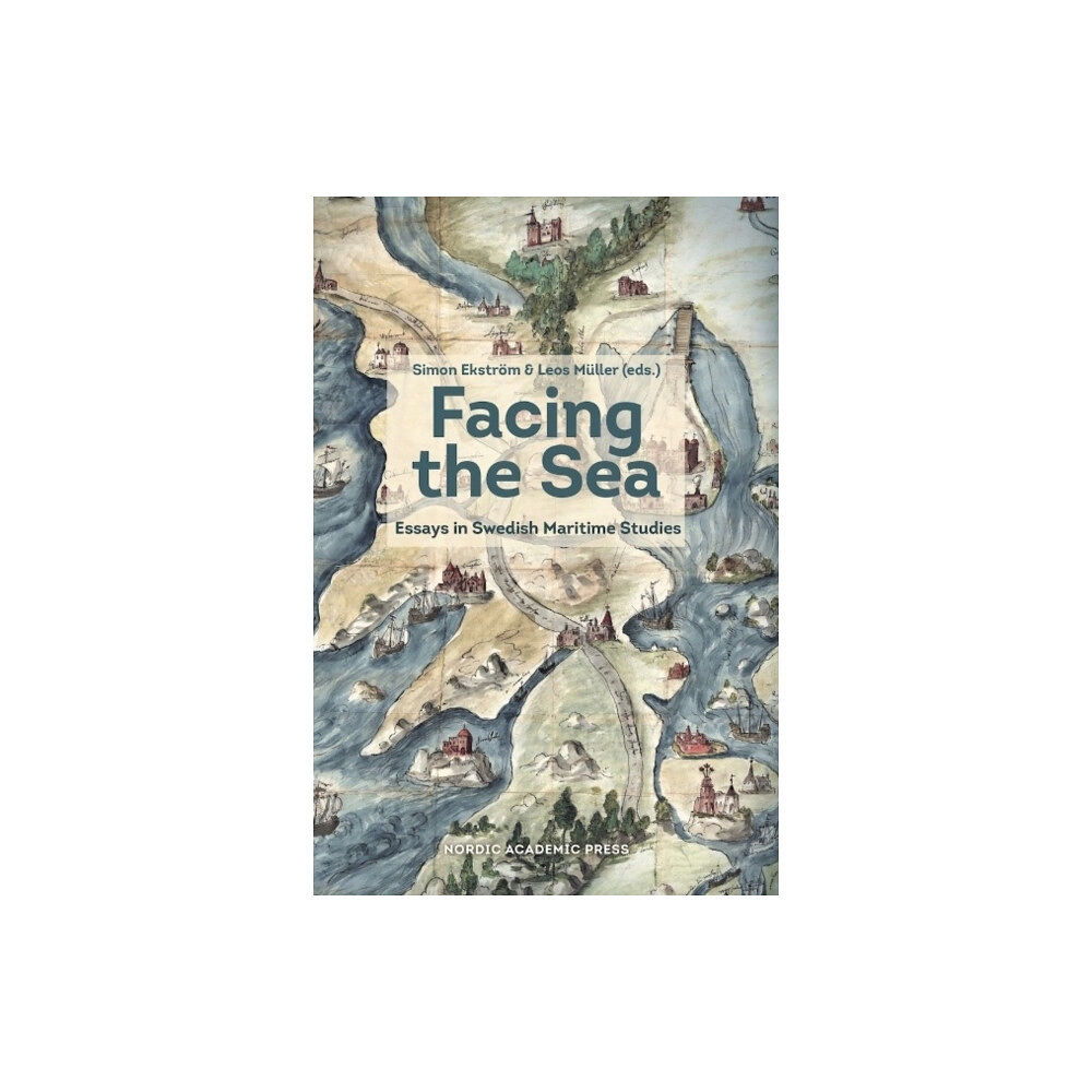 Nordic Academic Press Facing the sea : essays in Swedish maritime studies (inbunden, eng)